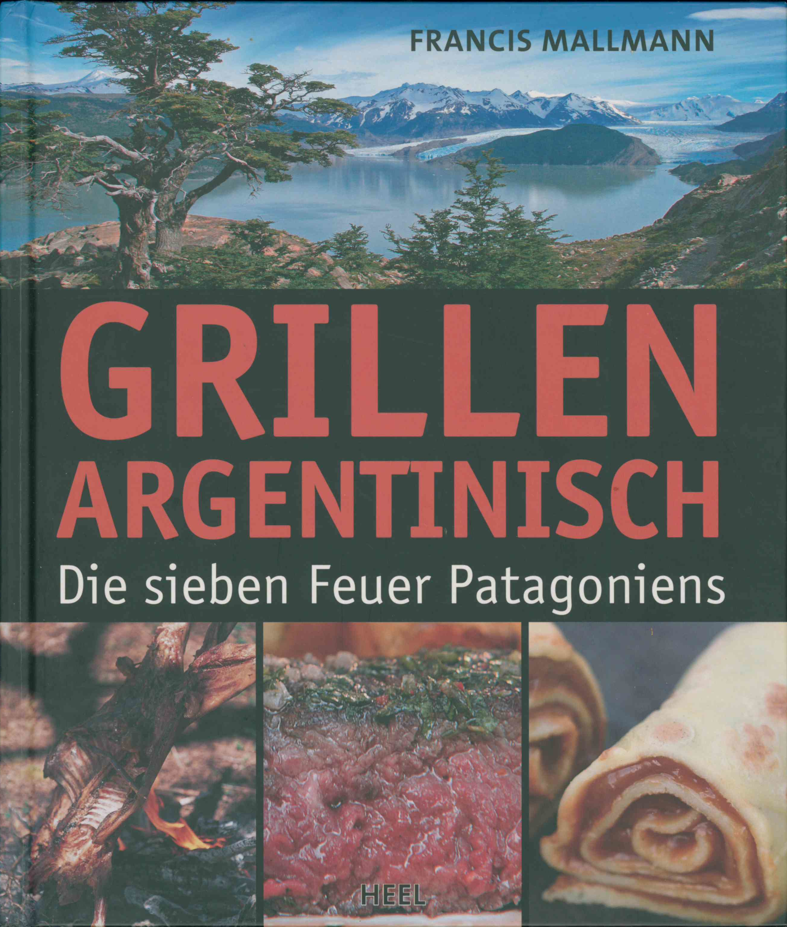Heel Verlag Francis Mallmann| Grillen Argentinisch - Die sieben Feuer Patagoniens, Buch